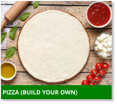 PIZZA (BUILD YOUR OWN)